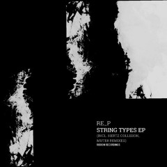 Re_P - String Types EP inc. Mute8 and Hertz Collision Rmx [RIBBONRECN009]