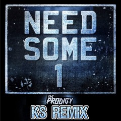 The Prodigy - Need Some 1 (KS Remix) **FREE DL**