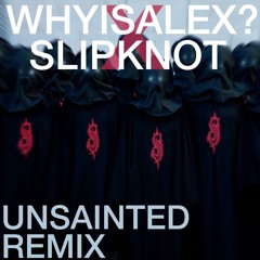 Slipknot - Unsainted (WHYISALEX? Remix)