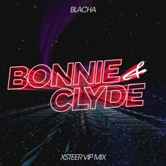 BLACHA - Bonnie & Clyde (Xsteer VIP Mix)