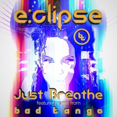 E:Clipse - Just Breathe (Bad Tango Remix)[OUT NOW!]
