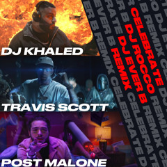 DJ Khaled, Travis Scott & Post Malone - Celebrate (DJ ROCCO & DJ EVER B Remix)