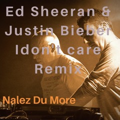 Ed Sheeran & Justin Bieber - I Don't Care Remix (Nalez Du More)