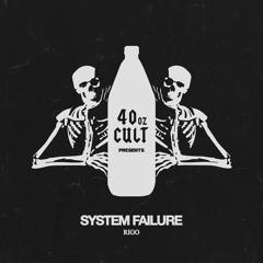 RIGO- SYSTEM FAILURE (OUT NOW ON 40OZ CULT)