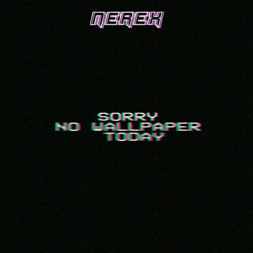 Stream Sorry No Wallpaper Today Beat 3 By Nerex Beat Listen Online For Free On Soundcloud
