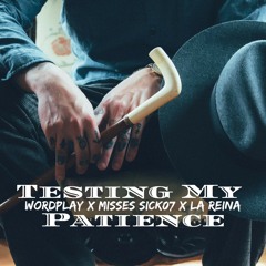 Testing My Patience featuring Misses Sick07 and La Reina