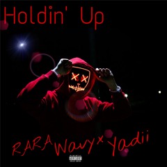 Holdin' Up (feat. Wavyx & Yadii)