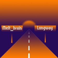 Melt Brain - Longway(HighWayMixxx)