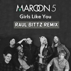 Maroon 5 - Girls Like You (Raul Bittz Remix)