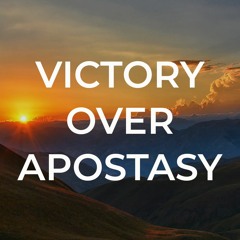 2019 - 05 - 19 Victory Over Apostasy