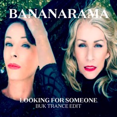 Bananarama - Looking For Someone (BUK Trance Edit) 06:14