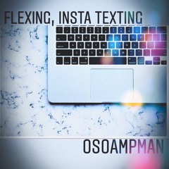 Flexing, Insta Texting (Prod.By crash bendacoup)