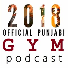 2018 Official Punjabi Gym Podcast - Featuring Karan Aujla, Jazzy B, Amrit Maan and Aman Yaar
