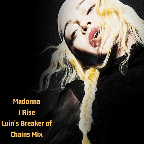 Madonna - I Rise (Luin's Breaker of Chains Mix)