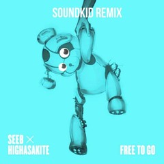 Free To Go - Seeb x Highasakite (SoundKid Remix)