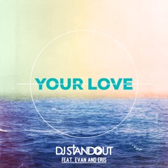 DJ Standout - Your Love (feat. Evan & Eris)