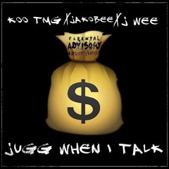 Jugg When I Talk - Koo TMG x Jakobee x J wee