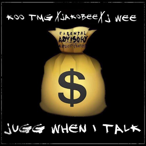 Jugg When I Talk - Koo TMG x Jakobee x J wee