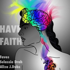 Have Faith ft. Aliza J.Dubs & Selassie Drah