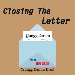 Closing The Letter (Yungg Denim Diss)