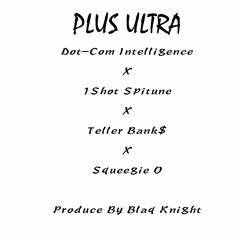 Plus Ultra (w 1 Shot Spitune, Teller Bank$ And Squeegie O)