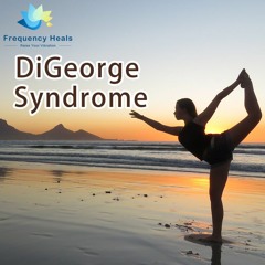 Frequency Heals - DiGeorge Syndrome (KHZ)