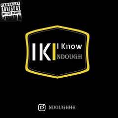 I Know IG:OFFICIALNDOUGH