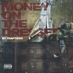 BTTRAPTIZED (Money On The Dresser)