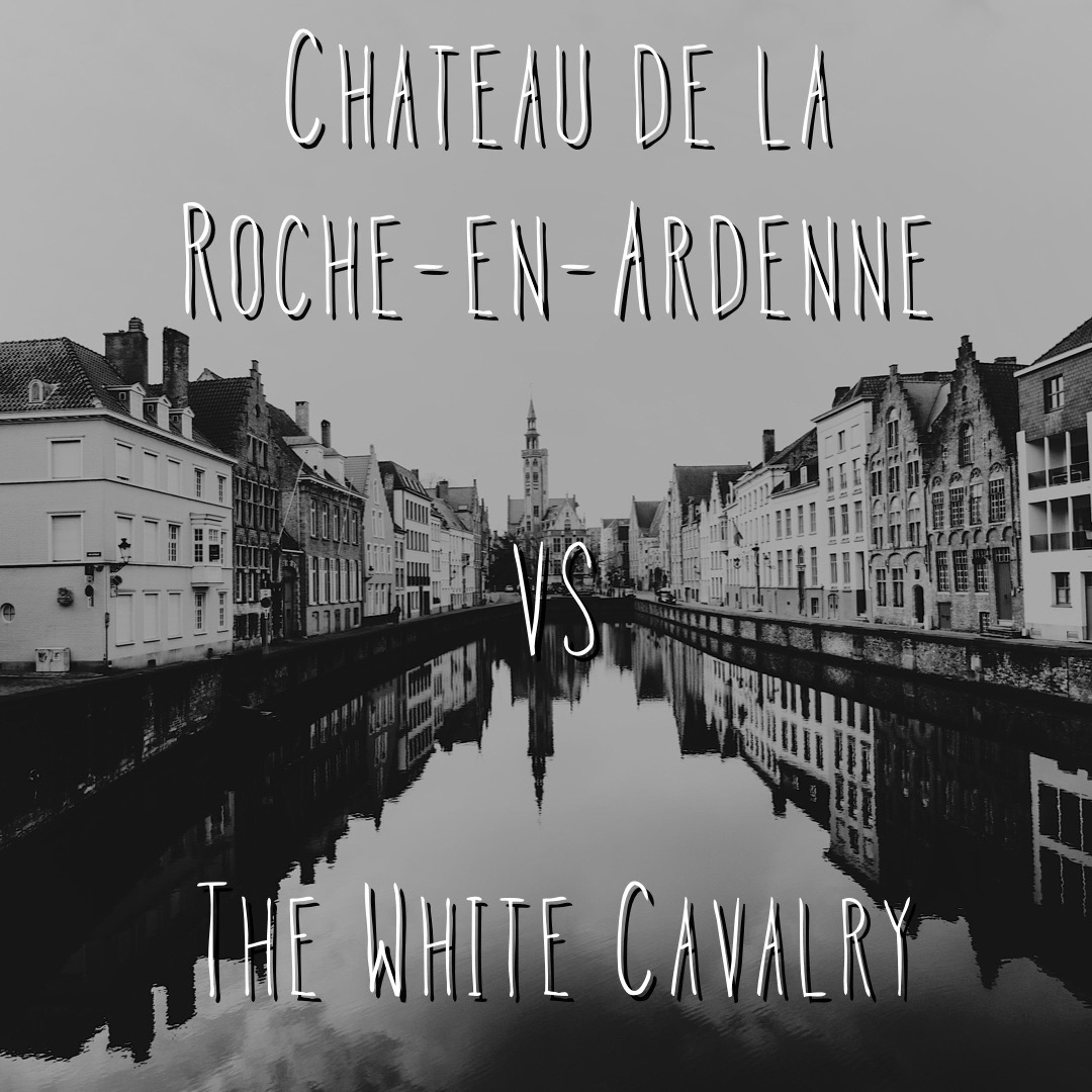EPISODE 123 - Chateau de la Roche-En-Ardenne vs. The White Cavalry episode artwork