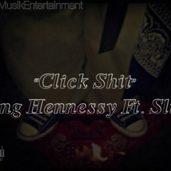 Click Shit - King Hennessy Ft. Slick
