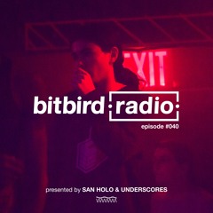 San Holo Presents: bitbird Radio #040 w/ underscores