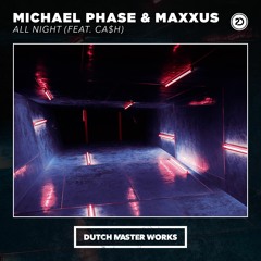 Michael Phase & Maxxus - All Night (feat. Ca$h)