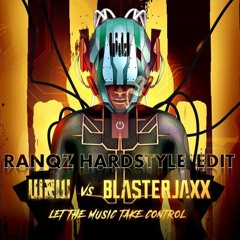 W&W Vs Blasterjaxx - Let The Music Take Control (Ranqz Hardstyle Edit)