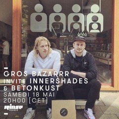 Gros Bazarrr invite Betonkust & Innershades - 18 05 2019 @ Rinse France