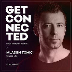Get Connected With Mladen Tomic - 033 - Studio Mix