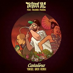 Taiwan MC Ft. Paloma Pradal - Catalina (Yuksel Urer Remix)