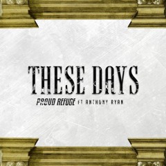 Proud Refuge - These Days ft. Anthony Ryan (Single)