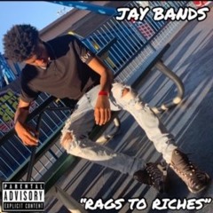 "RAGS TO RICHES" JAY BANDS (Prod. 516IX) (Prod. TylianMTB)