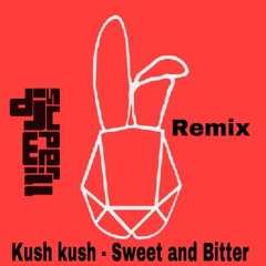 KUSH KUSH - Sweet And Bitter (DJ Super Will REMIX)