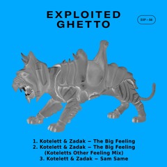 Kotelett & Zadak - The Big Feeling | Exploited Ghetto