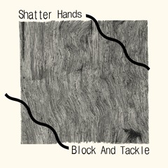 Shatter Hands - Block And Tackle (Side A from the vinyl)