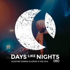 DAYS like NIGHTS 080 - Guestmix by Dominik Eulberg @ DLN ADE 2018