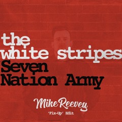 The White Stripes - Seven Nation Army (Mike Reevey's 'Fix Up' Edit) ** FREE DOWNLOAD **