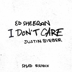 Ed Sheeran & Justin Bieber - I Don't Care (Shad Remix)
