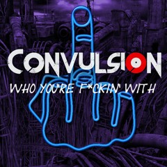 Convulsion - Who You're Fuckin With