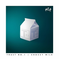 Trust No.1 - Choccy Milk