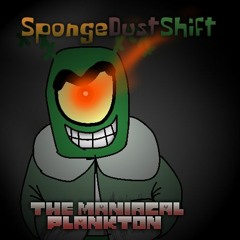 [SPONGEDUSTSHIFT AU] THE MANIACAL PLANKTON (PLANKTERVANIA In Style of THE MURDER)