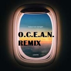 Loote - tomorrow tonight (O.C.E.A.N. REMIX)