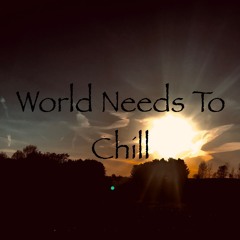 The World Needs To Chill (Prod. Absol Beats)