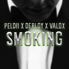 Peldii x Deploy x Valox - Smoking